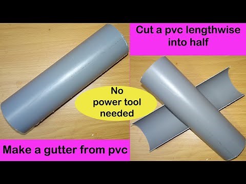 Cut a PVC pipe length wise into half |