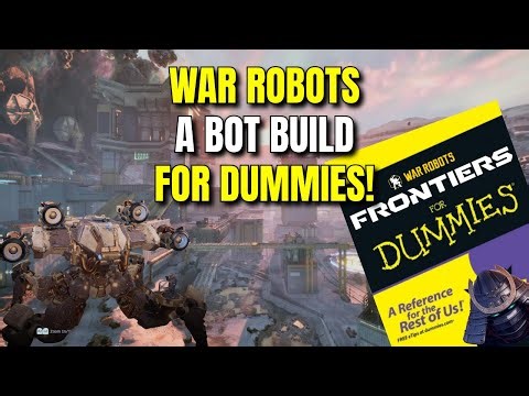 War Robots Frontiers | A Bot Build For DUMMIES!