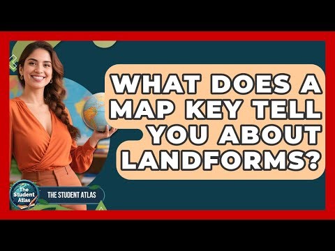 What Does A Map Key Tell You About Landforms? - The Student Atlas
