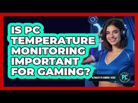 Is PC Temperature Monitoring Important for Gaming?