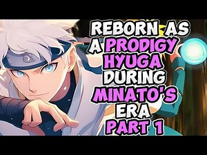 Reborn As A Prodigy HYUGA During Minato’s Era | Part 1 |