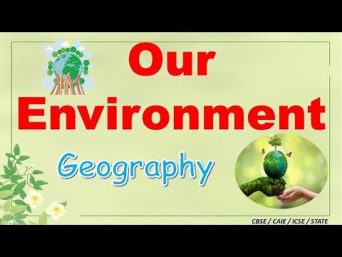 Our Environment | Class 7 : Geography | CBSE/ NCERT | Class 7 | Full Chapter Notes | Social Studies