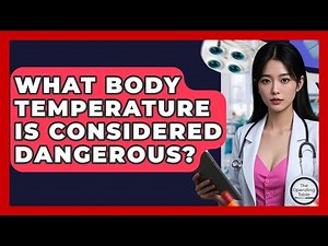 What Body Temperature Is Considered Dangerous? - The Operating Table