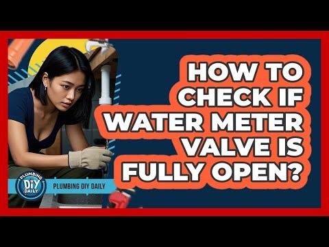 How To Check If Water Meter Valve Is Fully Open?