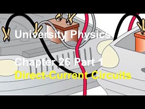University Physics - Chapter 26 (Part 1) Direct-Current Circuits, Kirchhoff's Rules, Instruments