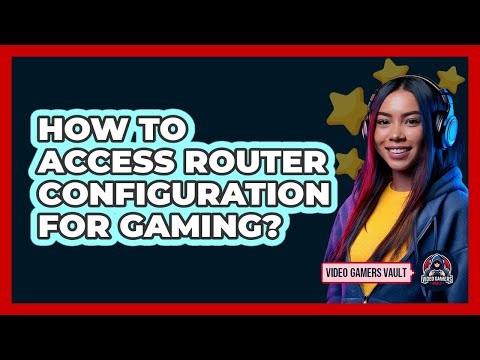 How To Access Router Configuration For Gaming?