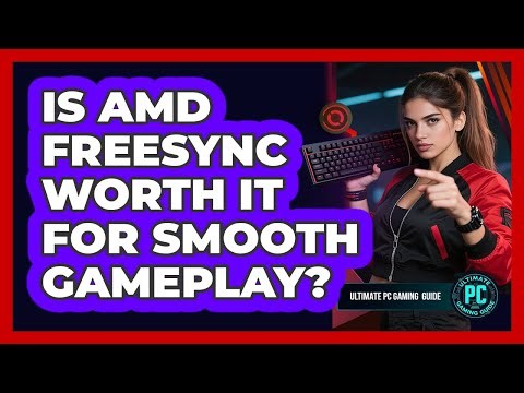 Is AMD FreeSync Worth It for Smooth Gameplay?