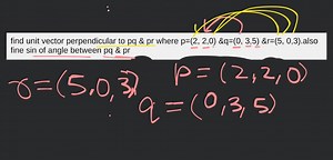 find unit vector perpendicular to pq & pr where p=(2, 2,0) &q=(... | Filo