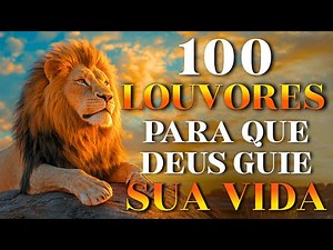 100 Louvores Para Que Deus Guie Sua Vida | Top Gospel 2025 – Músicas Evangélicas Mais Tocadas