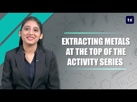Extracting metals at the top of the activity series | Activity Series of Metals & Elements | CBSE