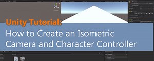 Create an Isometric Camera and Character Controller in Unity