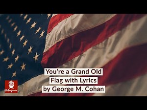 You're a Grand Old Flag with Lyrics by George M. Cohan