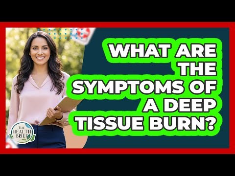 What Are The Symptoms Of A Deep Tissue Burn?