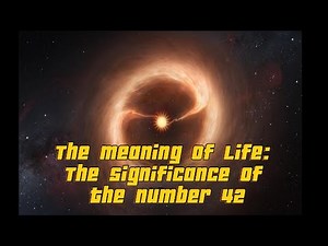 The Meaning of Life: The Significance of The Number 42