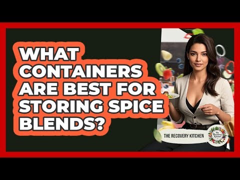 What Containers Are Best For Storing Spice Blends?