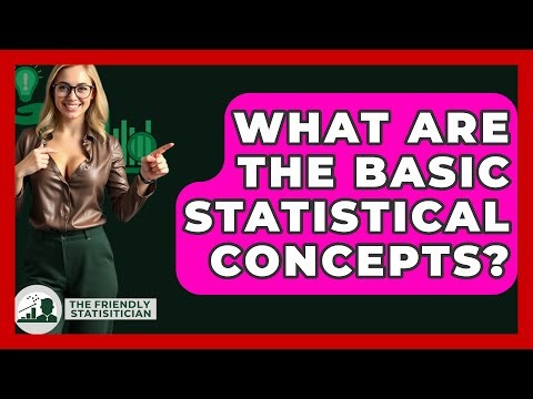 What Are The Basic Statistical Concepts? - The Friendly Statistician