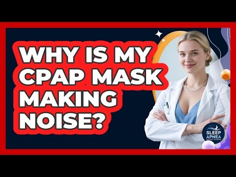 Why Is My CPAP Mask Making Noise? - Sleep Apnea Support Network