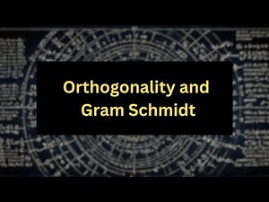 Orthogonality and Gram Schmidt | Easy Guide