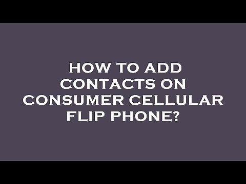 How to add contacts on consumer cellular flip phone?