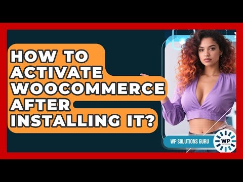 How To Activate WooCommerce After Installing It? - WP Solutions Guru
