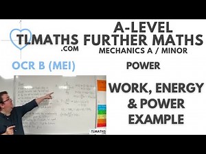 OCR MEI Mechanics Minor B: Power: 10 Work, Energy & Power Example