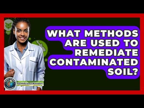 What Methods Are Used To Remediate Contaminated Soil? - Earth Science Answers