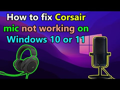 How to fix Corsair mic not working on Windows 10 or 11