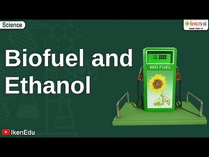 Biofuel and Ethanol | Class 10 Environmental Science | iKen