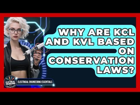 Why Are KCL And KVL Based On Conservation Laws? - Electrical Engineering Essentials