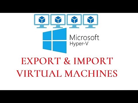 How to Export and Import Hyper-V Virtual Machines