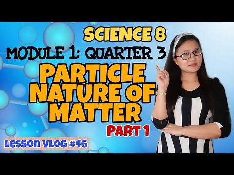 Particle Nature of Matter (Activity 1 and 2) Module 1 (Part 1) | SCIENCE 8 - Quarter 3