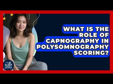 What Is The Role Of Capnography In Polysomnography Scoring? - Sleep Apnea Support Network