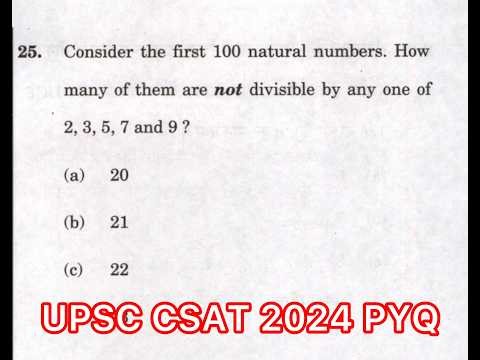 UPSC CSAT 2025 Solved Paper | Consider the first 100 natural numbers. How many of them are not…