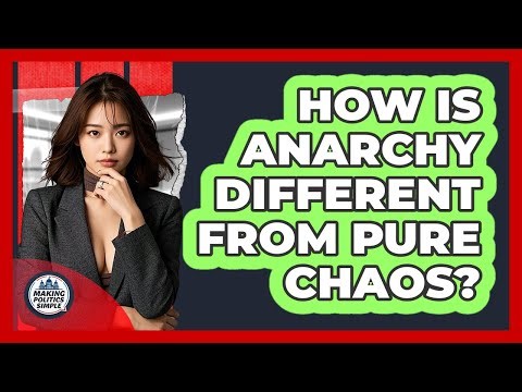 How Is Anarchy Different From Pure Chaos? - Making Politics Simple
