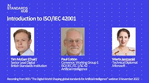 Watch the introduction to ISO/IEC 42001 from BSI’s webinar: The Digital World - AI Standards Hub