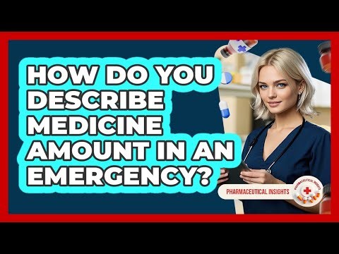 How Do You Describe Medicine Amount In An Emergency?