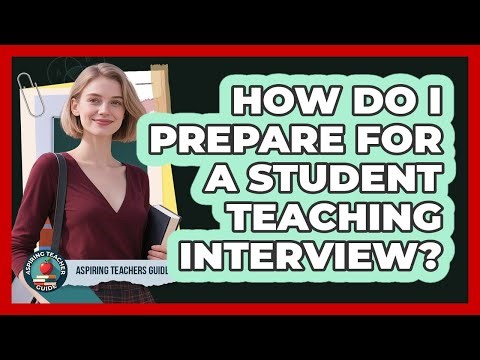 How Do I Prepare For A Student Teaching Interview? - Aspiring Teacher Guide