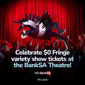$0 FRINGE VARIETY SHOW TICKETS AT THE BANKSA THEATRE ARE AVAILABLE NOW! Get complimentary access to exclusive Fringe shows today. Exclusive to BankSA cardholders. While tickets last. | BankSA
