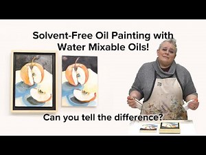 Water Mixable Oils: An Introduction to Solvent-Free Oil Painting