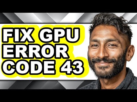 How to Fix Gpu Error Code 43 - Full Guide