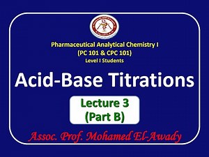 Acid-base titrations (Lec.3 - Part B) by Prof. Mohamed El-Awady [Topics in Description]