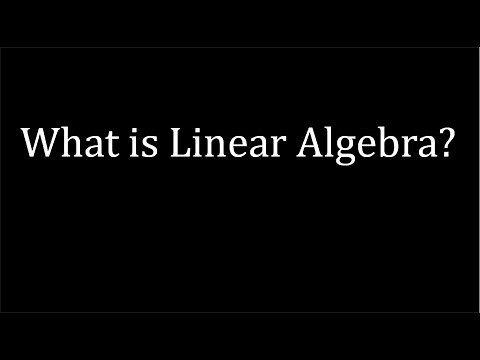 What is Linear Algebra?