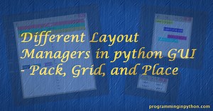 Layout Managers in Python GUI – Pack, Grid and Place - Programming In Python