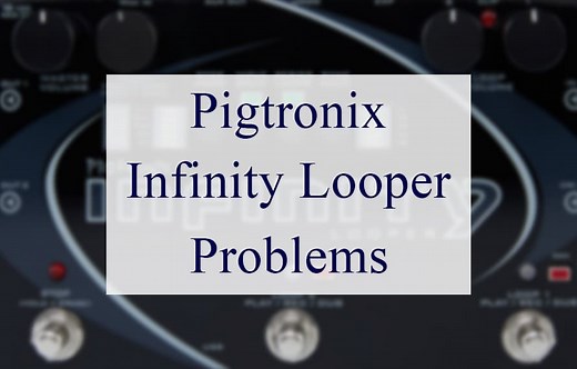 6 Troubleshooting Tips For Pigtronix Infinity Looper Problems - CMUSE