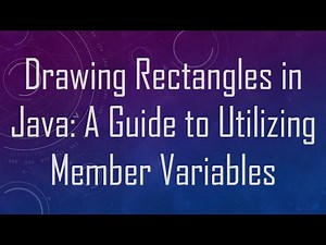 Drawing Rectangles in Java: A Guide to Utilizing Member Variables