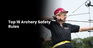 16 Top Tips For Archery Safety Rules To Bowhunting