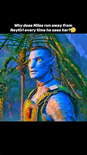 Why does Miles run away from Neytiri every time he sees her?🤔
