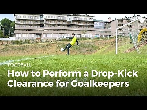 Goalkeeper: How to Do a Drop Kick | Football