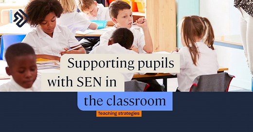 Supporting Pupils with SEN in the Classroom: Guidance for Teachers