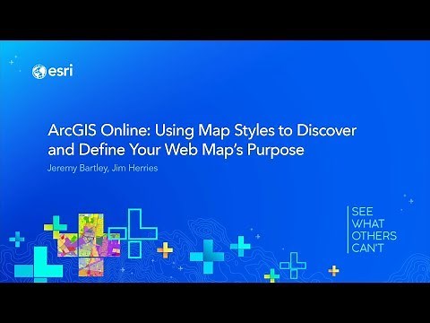 ArcGIS Online: Using Map Styles to Discover and Define Your Web Map’s Purpose